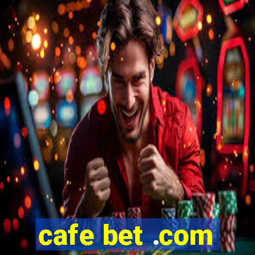 cafe bet .com